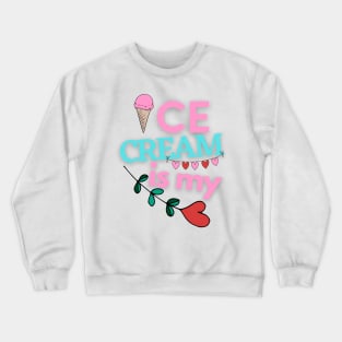 Ice Cream Is My Valentine Crewneck Sweatshirt